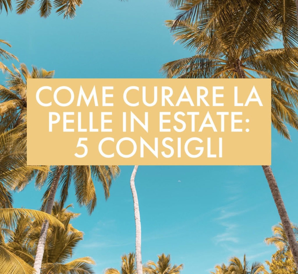 come curare la pelle in estate 5 consigli