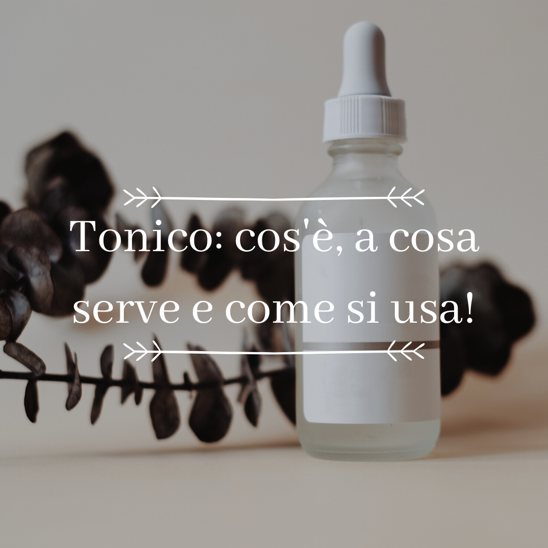 Tonico_ cos'è, cosa serve e come si usa!