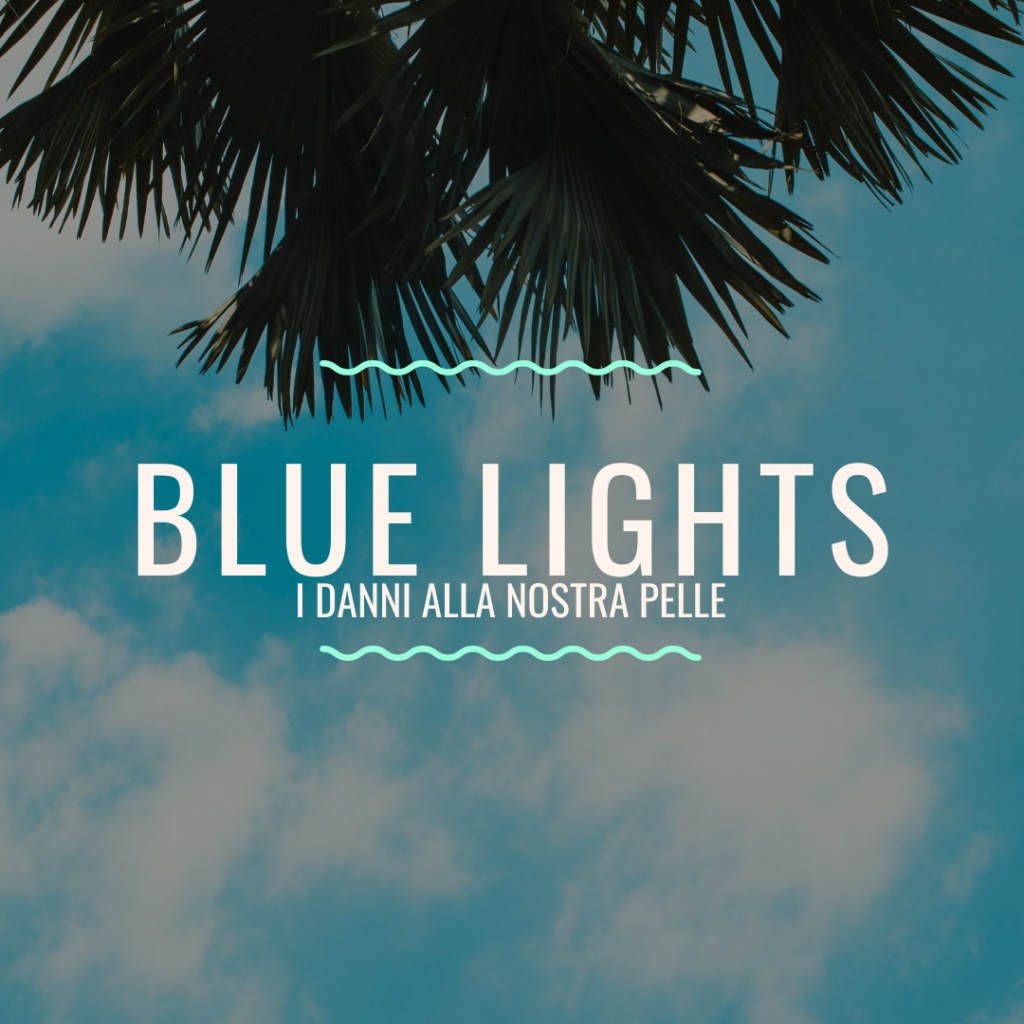 blue lights i danni alla nostra pelle